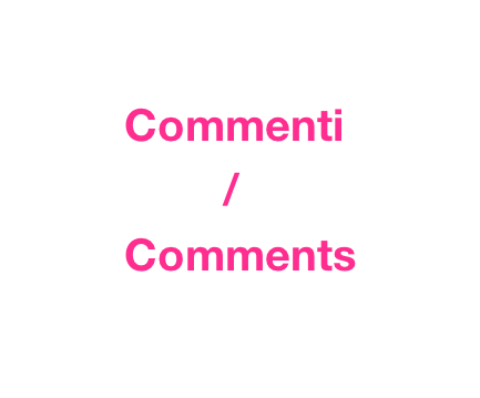 
        Commenti
                /
        Comments 